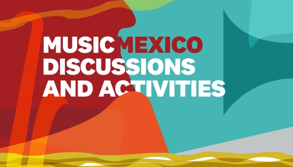 Music Mexico Symposium: Discussions and Activities Music Mexico Symposium: Discussions and Activities