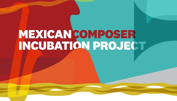 Mexican Composer Incubation Project Mexican Composer Incubation Project